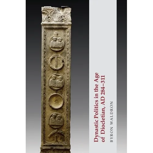 Dynastic Politics in the Age of Diocletian, AD 284-311 - Paperback