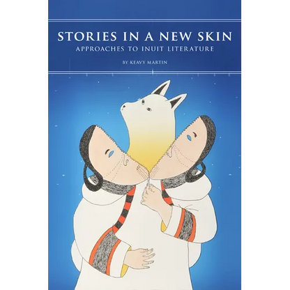Stories in a New Skin: Approaches to Inuit Literature - Paperback