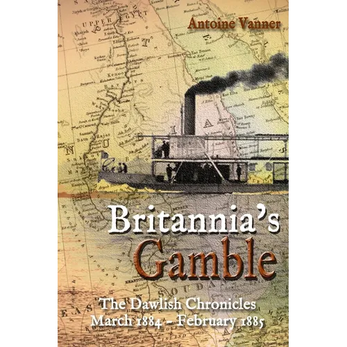 Britannia's Gamble: The Dawlish Chronicles: March 1884 - February 1885 - Paperback