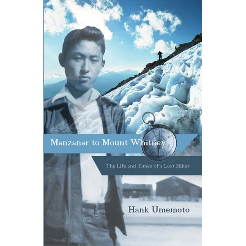 Manzanar to Mount Whitney: The Life and Times of a Lost Hiker - Paperback