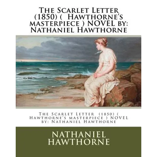 The Scarlet Letter (1850) ( Hawthorne's masterpiece ) NOVEL by: Nathaniel Hawthorne - Paperback