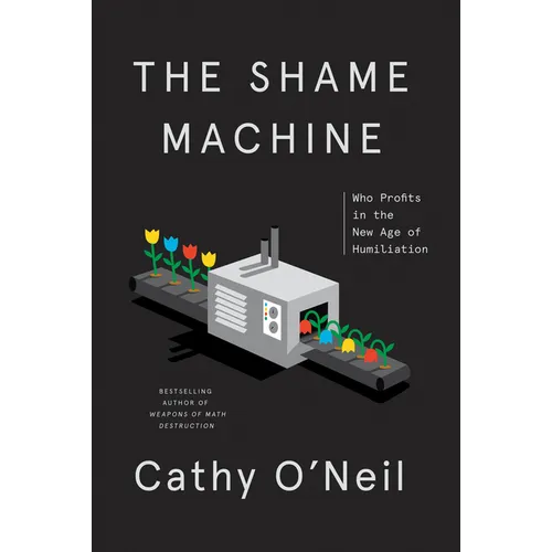 The Shame Machine: Who Profits in the New Age of Humiliation - Hardcover