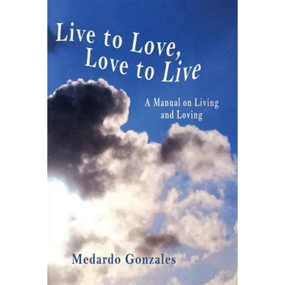Live to Love, Love to Live: A Manual on Living and Loving - Paperback
