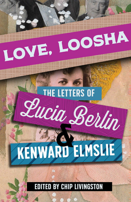 Love, Loosha: The Letters of Lucia Berlin and Kenward Elmslie - Hardcover