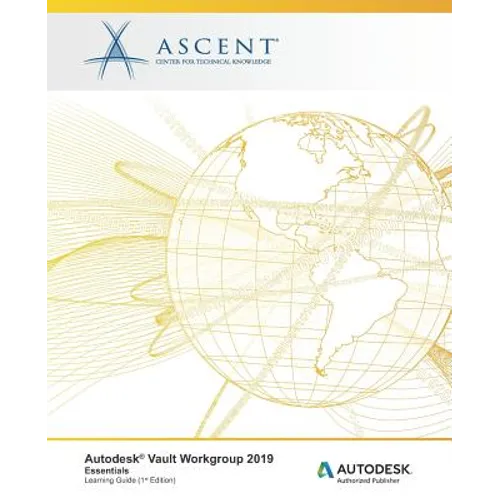 Autodesk Vault Workgroup 2019: Essentials: Autodesk Authorized Publisher - Paperback