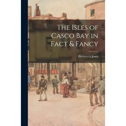 The Isles of Casco Bay in Fact & Fancy - Paperback