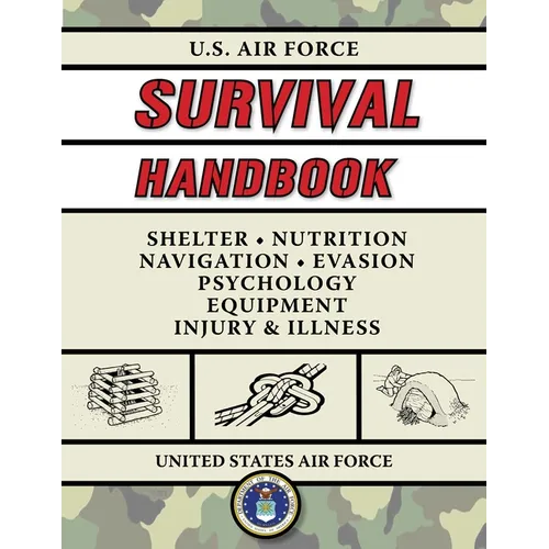 U.S. Air Force Survival Handbook: The Portable and Essential Guide to Staying Alive - Paperback