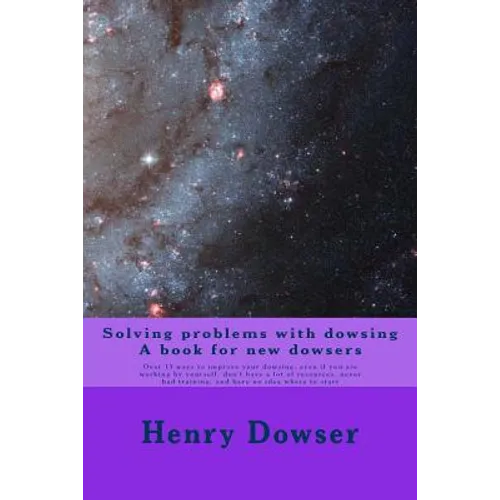 Solving Problems with dowsing A book for new dowsers: Over 15 ways to improve your dowsing, even if you are working by yourself, don't have a lot of r - Paperback