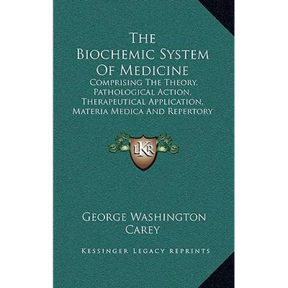The Biochemic System Of Medicine: Comprising The Theory, Pathological Action, Therapeutical Application, Materia Medica And Repertory Of Schuessler's - Hardcover