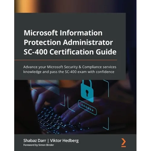 Microsoft Information Protection Administrator SC-400 Certification Guide: Advance your Microsoft Security & Compliance services knowledge and pass th - Paperback