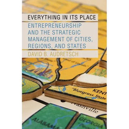 Everything in Its Place: Entrepreneurship and the Strategic Management of Cities, Regions, and States - Hardcover
