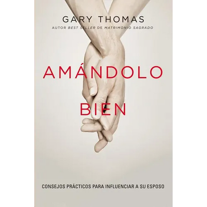 El Am��ndolo bien: Consejos pr��cticos para influenciar a su esposo. - Paperback