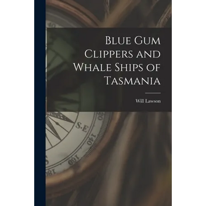 Blue Gum Clippers and Whale Ships of Tasmania - Paperback