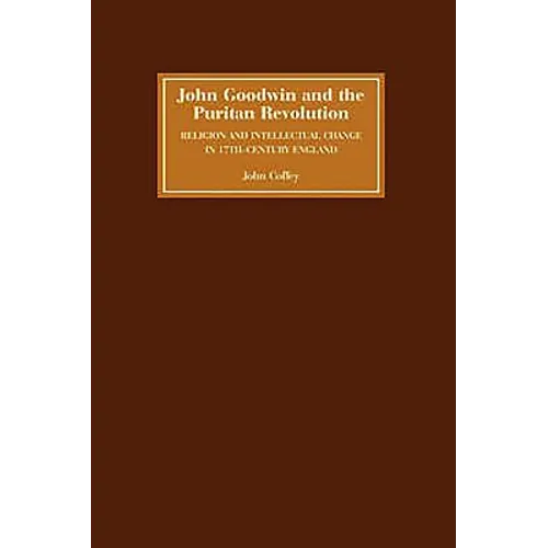 John Goodwin and the Puritan Revolution: Religion and Intellectual Change in Seventeenth-Century England - Paperback