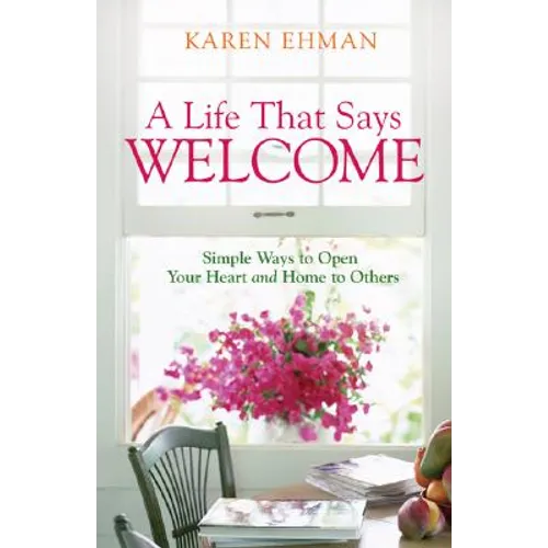 A Life That Says Welcome: Simple Ways to Open Your Heart & Home to Others - Paperback