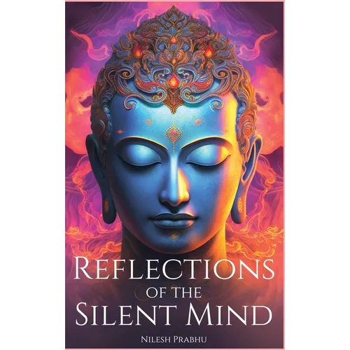 Reflections of the Silent Mind: Understanding Emotions Through Zen Stories: Insights from Buddhism to Cultivate Peace and Harmony. - Hardcover