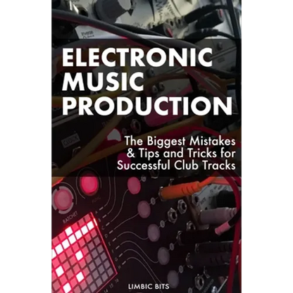 Electronic Music Production: The Biggest Mistakes & Tips and Tricks for Successful Club Tracks - Paperback