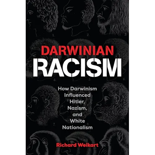 Darwinian Racism: How Darwinism Influenced Hitler, Nazism, and White Nationalism - Paperback