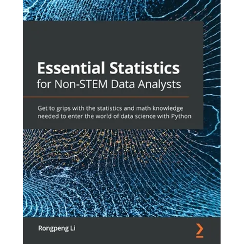 Essential Statistics for Non-STEM Data Analysts: Get to grips with the statistics and math knowledge needed to enter the world of data science with Py - Paperback
