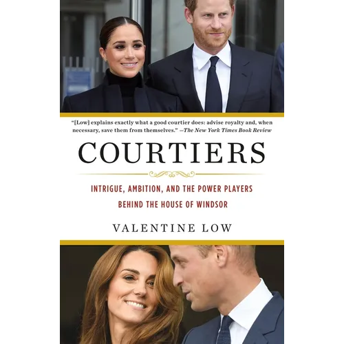 Courtiers: Intrigue, Ambition, and the Power Players Behind the House of Windsor - Paperback