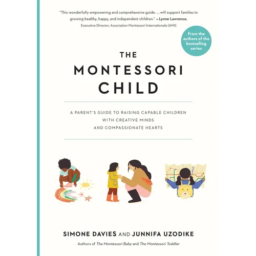 The Montessori Child: A Parent's Guide to Raising Capable Children with Creative Minds and Compassionate Hearts - Paperback