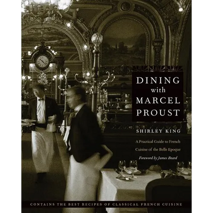 Dining with Marcel Proust: A Practical Guide to French Cuisine of the Belle Epoque - Paperback
