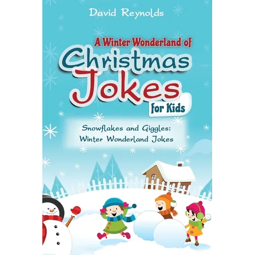 A Winter Wonderland of Christmas Jokes for Kids: Snowflakes and Giggles: Winter Wonderland Jokes - Paperback
