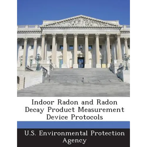 Indoor Radon and Radon Decay Product Measurement Device Protocols - Paperback