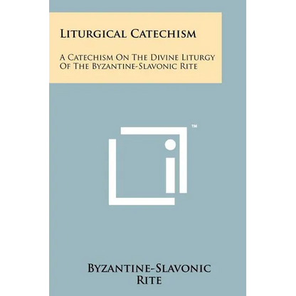 Liturgical Catechism: A Catechism On The Divine Liturgy Of The Byzantine-Slavonic Rite - Paperback