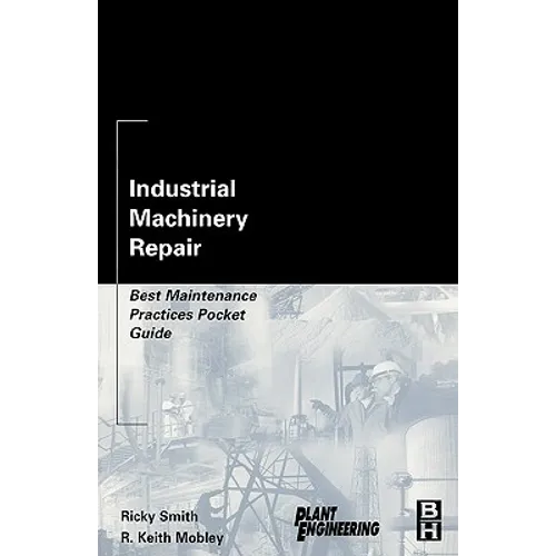 Industrial Machinery Repair: Best Maintenance Practices Pocket Guide - Paperback