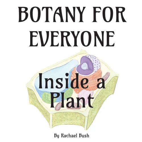 Botany for Everyone: Inside a Plant - Hardcover