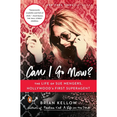 Can I Go Now?: The Life of Sue Mengers, Hollywood's First Superagent - Paperback
