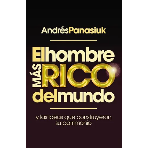 El Hombre Más Rico del Mundo: Y las Ideas Que Construyeron su Patrimonio - Paperback