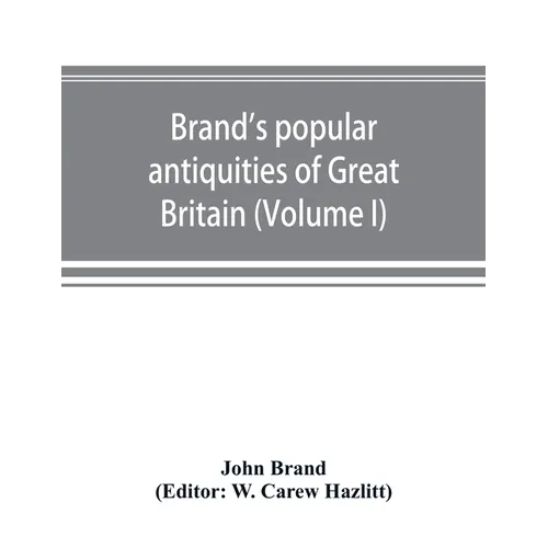 Brand's popular antiquities of Great Britain. Faiths and folklore; a dictionary of national beliefs, superstitions and popular customs, past and curre - Paperback