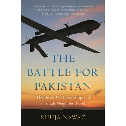 The Battle for Pakistan: The Bitter Us Friendship and a Tough Neighbourhood - Paperback