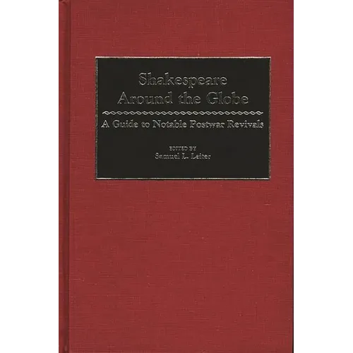 Shakespeare Around the Globe: A Guide to Notable Postwar Revivals - Hardcover