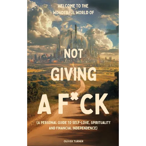 Welcome to the Wonderful World of Not Giving a F*uck - Hardcover