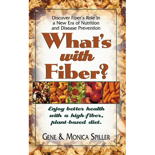 What's with Fiber: Enjoy Better Health with a High-Fiber, Plant-Based Diet - Hardcover