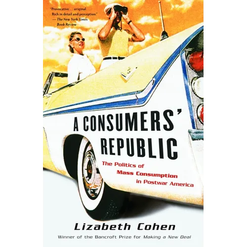 A Consumers' Republic: The Politics of Mass Consumption in Postwar America - Paperback