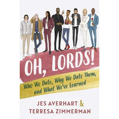 Oh, Lords!: Who We Date, Why We Date Them, and What We've Learned - Paperback