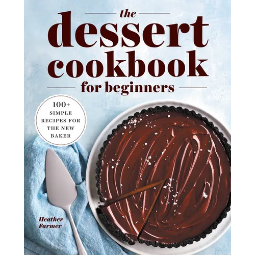 The Dessert Cookbook for Beginners: 100+ Simple Recipes for the New Baker - Paperback