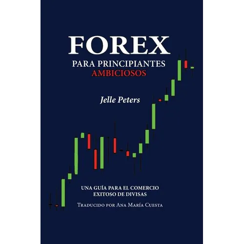 Forex para Principiantes Ambiciosos: Una guía para el comercio exitoso de divisas - Paperback