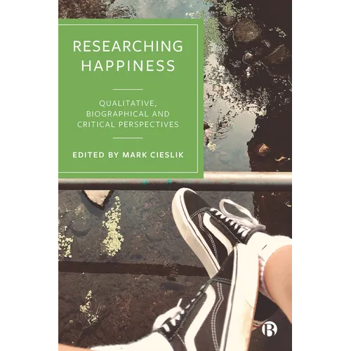 Researching Happiness: Qualitative, Biographical and Critical Perspectives - Paperback
