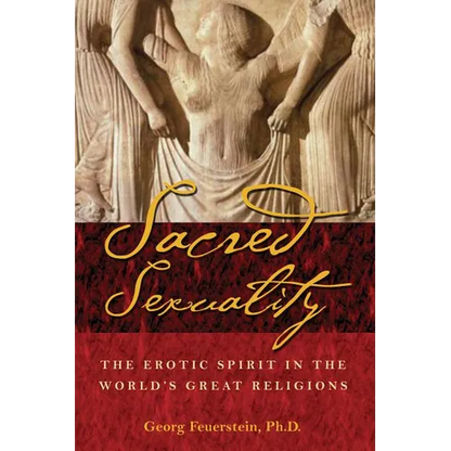 Sacred Sexuality: The Erotic Spirit in the World's Great Religions - Paperback