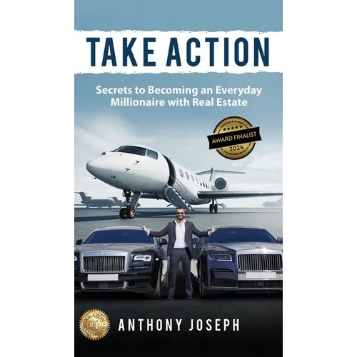 Take Action: Secrets to Becoming an Everyday Millionaire with Real Estate - Hardcover