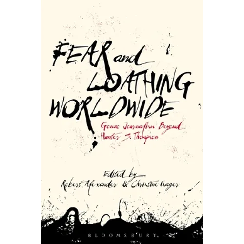 Fear and Loathing Worldwide: Gonzo Journalism Beyond Hunter S. Thompson - Paperback