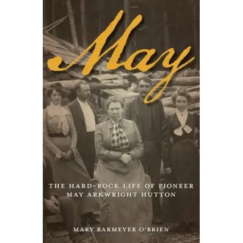 May: The Hard-Rock Life of Pioneer May Arkwright Hutton - Paperback