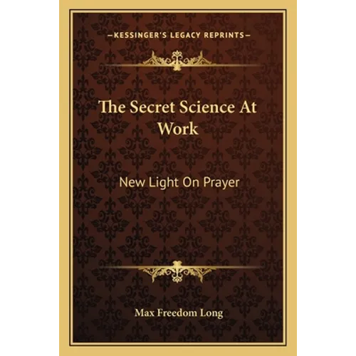 The Secret Science At Work: New Light On Prayer - Paperback