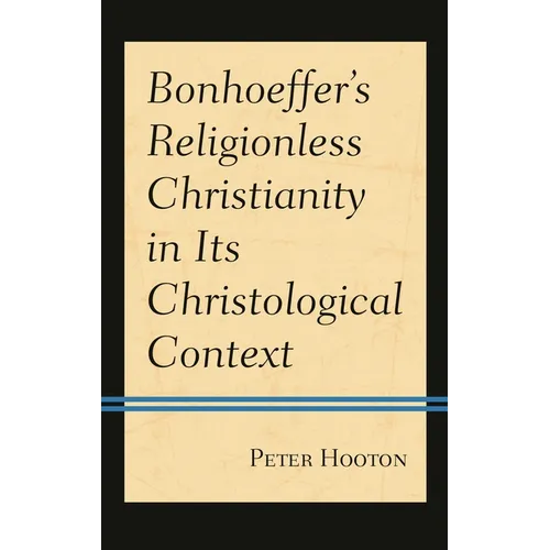 Bonhoeffer's Religionless Christianity in Its Christological Context - Paperback