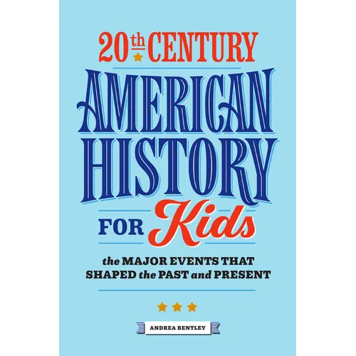 20th Century American History for Kids: The Major Events That Shaped the Past and Present - Paperback